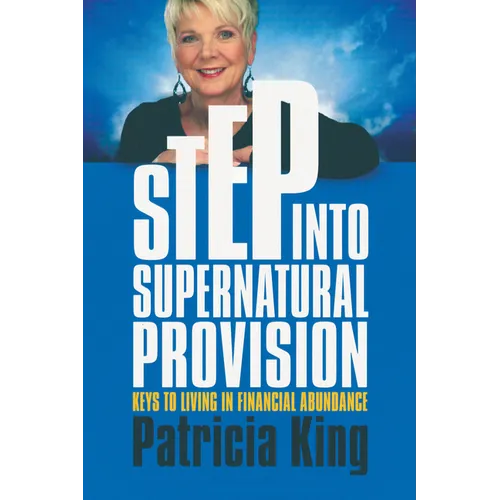 Step Into Supernatural Provision: Keys to Living in Financial Abundance - Paperback