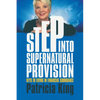 Step Into Supernatural Provision: Keys to Living in Financial Abundance - Paperback