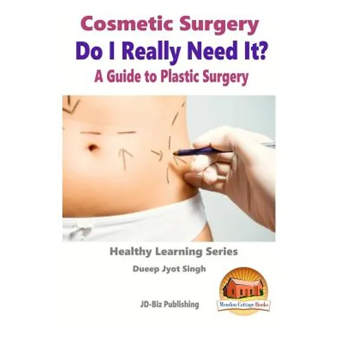 Cosmetic Surgery - Do I Really Need It? - A Guide to Plastic Surgery - Paperback