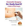 Cosmetic Surgery - Do I Really Need It? - A Guide to Plastic Surgery - Paperback