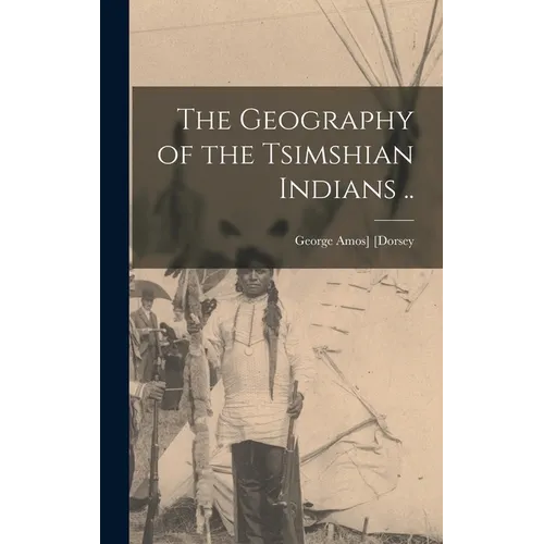 The Geography of the Tsimshian Indians .. - Hardcover