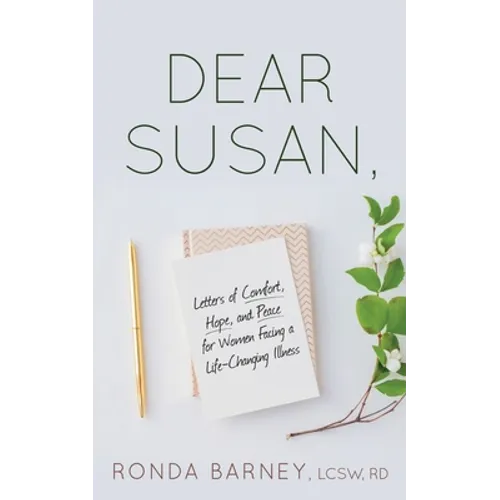Dear Susan: Letters of Comfort, Hope, and Peace for Women Facing a Life-Changing Illness - Paperback