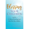 Blessing Your Children: 31 Days of Declaring God's Word Over Your Children - Paperback