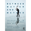 Between Matter and Method: Encounters In Anthropology and Art - Paperback