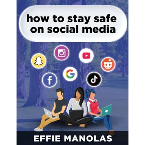 How to Stay Safe on Social Media: Social Media Dos and Don'ts: What Kids and Parents Should Know - Paperback
