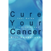 Cure Your Cancer: Your Guide to the Internet - Paperback