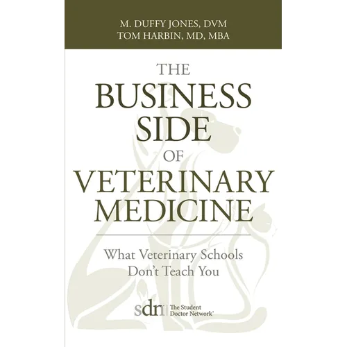 The Business Side of Veterinary Medicine: What Veterinary Schools Don't Teach You - Paperback
