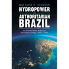 Hydropower in Authoritarian Brazil - Hardcover