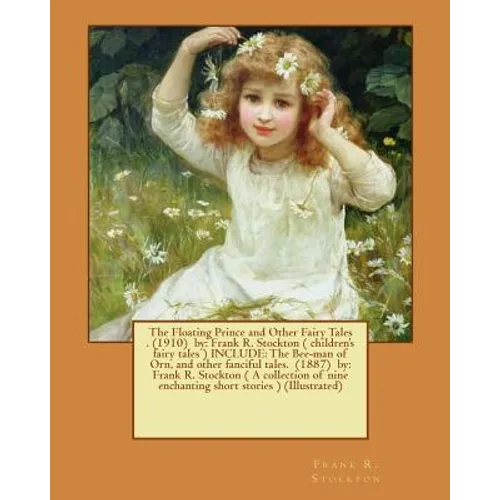The Floating Prince and Other Fairy Tales . (1910) by: Frank R. Stockton ( children's fairy tales ) INCLUDE: The Bee-man of Orn, and other fanciful ta - Paperback