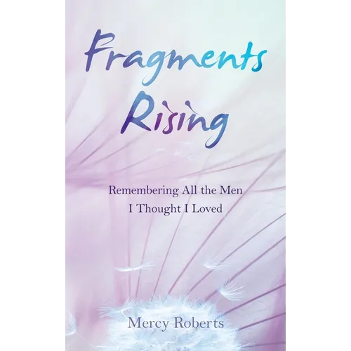 Fragments Rising: Remembering All the Men I Thought I Loved - Hardcover