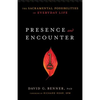 Presence and Encounter: The Sacramental Possibilities of Everyday Life - Paperback