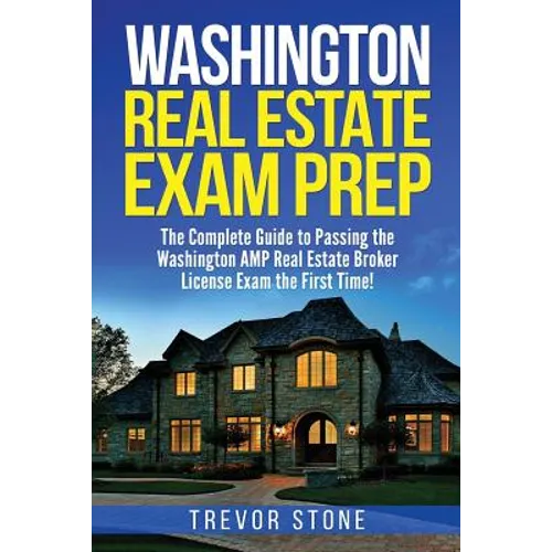 Washington Real Estate Exam Prep: The Complete Guide to Passing the Washington AMP Real Estate Broker License Exam the First Time! - Paperback