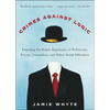 Crimes Against Logic: Exposing the Bogus Arguments of Politicians, Priests, Journalists, and Other Serial Offenders - Paperback