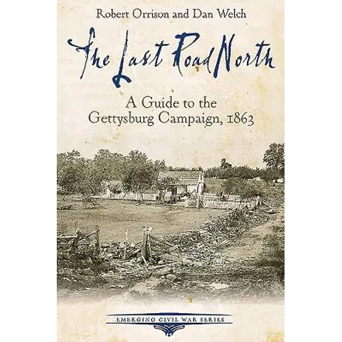 The Last Road North: A Guide to the Gettysburg Campaign, 1863 - Paperback