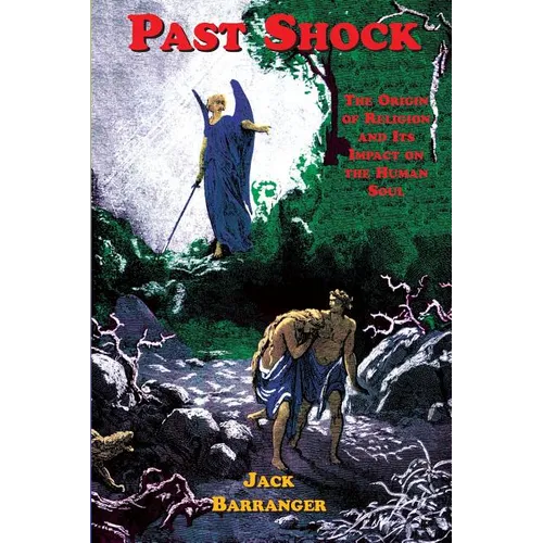 Past Shock: The Origin of Religion and Its Impact on the Human Soul - Paperback