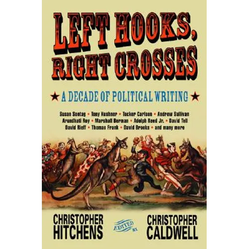 Left Hooks, Right Crosses: Highlights from a Decade of Political Brawling - Paperback