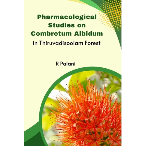 Pharmacological Studies on Combretum Albidum in Thiruvadisoolam Forest - Paperback