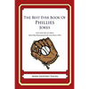 The Best Ever Book of Phillies Jokes: Lots and Lots of Jokes Specially Repurposed for You-Know-Who - Paperback