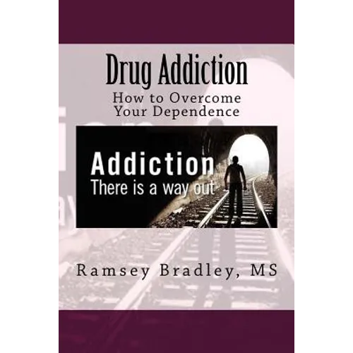Drug Addiction: How to Overcome Your Dependence - Paperback