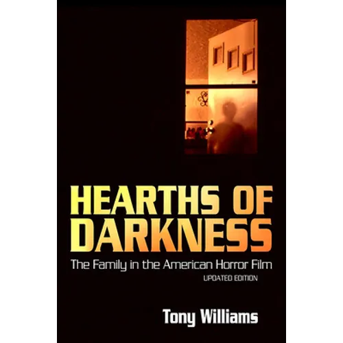 Hearths of Darkness: The Family in the American Horror Film, Updated Edition - Paperback