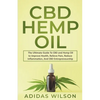 CBD Hemp Oil - The Ultimate Guide To CBD and Hemp Oil to Improve Health, Relieve Pain, Reduce Inflammation, And CBD Entrepreneurship - Paperback