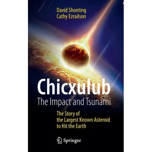 Chicxulub: The Impact and Tsunami: The Story of the Largest Known Asteroid to Hit the Earth - Hardcover