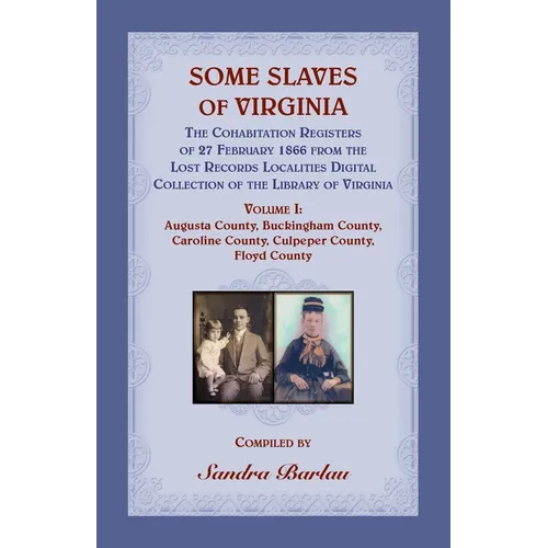 Some Slaves of Virginia The Cohabitation Registers of 27 February 1866 from the Lost Records Localities Digital Collection of the Library of Virginia - Paperback