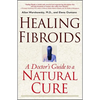 Healing Fibroids: A Doctor's Guide to a Natural Cure - Paperback