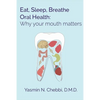Eat, Sleep, Breathe Oral Health: Why your mouth matters - Paperback