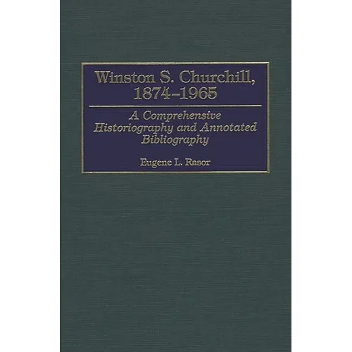 Winston S. Churchill, 1874-1965: A Comprehensive Historiography and Annotated Bibliography - Hardcover