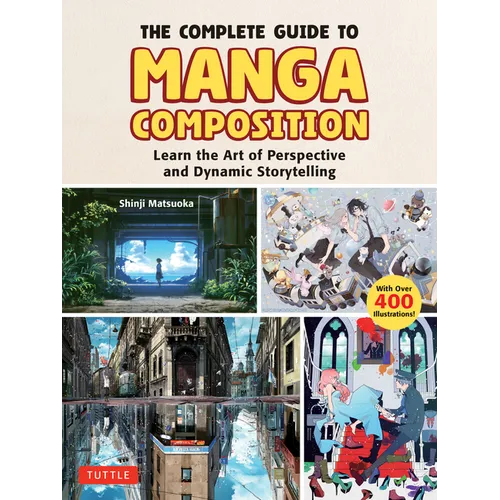 The Complete Guide to Manga Composition: Learn the Art of Perspective and Dynamic Storytelling (Over 400 Illustrations!) - Paperback