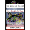The Arkansas Crappie: How to Successfully Catch Crappie - Paperback