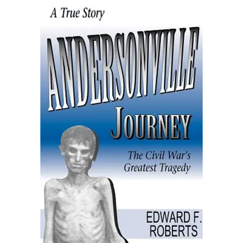 Andersonville Journey: The Civil War's Greatest Tragedy - Paperback