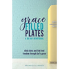 Grace Filled Plates: Ditch Diets and Find Food Freedom Through God's Grace - Paperback
