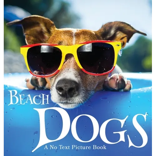 Beach Dogs, A No Text Picture Book: A Calming Gift for Alzheimer Patients and Senior Citizens Living With Dementia - Hardcover