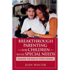 Breakthrough Parenting for Children with Special Needs: Raising the Bar of Expectations - Paperback