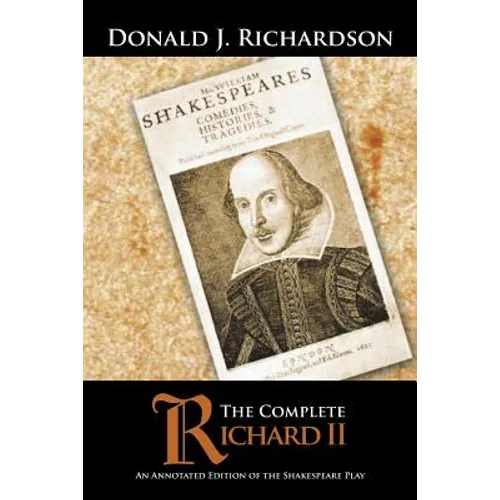 The Complete Richard II: An Annotated Edition of the Shakespeare Play - Paperback