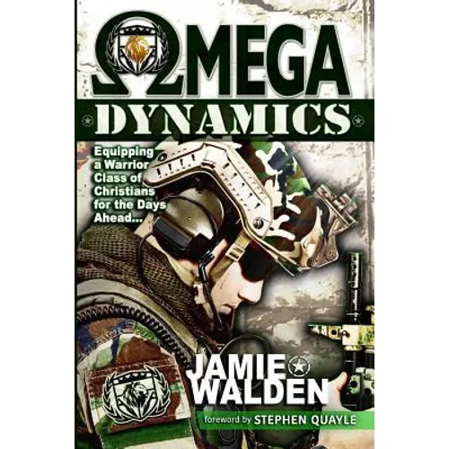 Omega Dynamics: Equipping a Warrior Class of Christians for the Days Ahead - Paperback