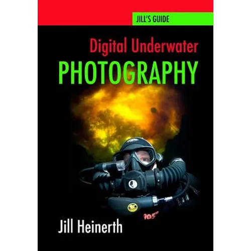 Digital Underwater Photography: Jill Heinerth's Guide to Digital Underwater Photography - Paperback