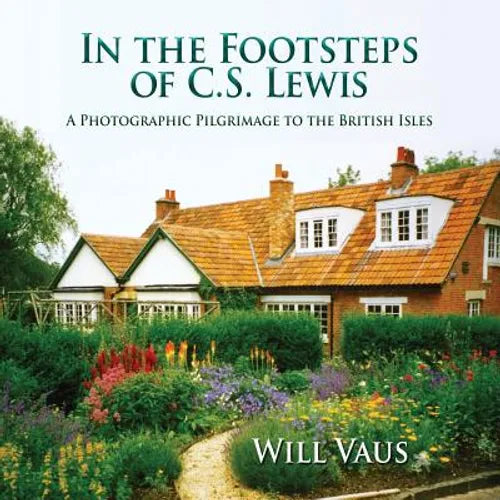 In the Footsteps of C. S. Lewis: A Photographic Pilgrimage to the British Isles - Paperback