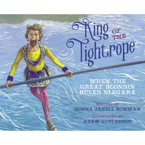 King of the Tightrope: When the Great Blondin Ruled Niagara - Paperback