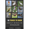 50 Things to Know About Birds in Missouri: Birds to Watch in the Show Me State - Paperback