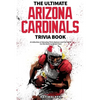 The Ultimate Arizona Cardinals Trivia Book: A Collection of Amazing Trivia Quizzes and Fun Facts for Die-Hard Cards Fans! - Paperback