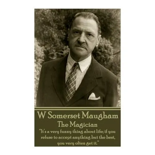W. Somerset Maugham - The Magician: "It's a very funny thing about life; if you refuse to accept anything but the best, you very often get it." - Paperback