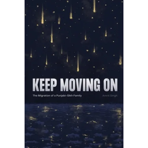 Keep Moving On: The Migration of a Punjabi-Sikh Family - Paperback