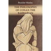 The Philosophy of Conan the Barbarian: And the theory of human sexuality as the cause of barbarian invasions - Paperback