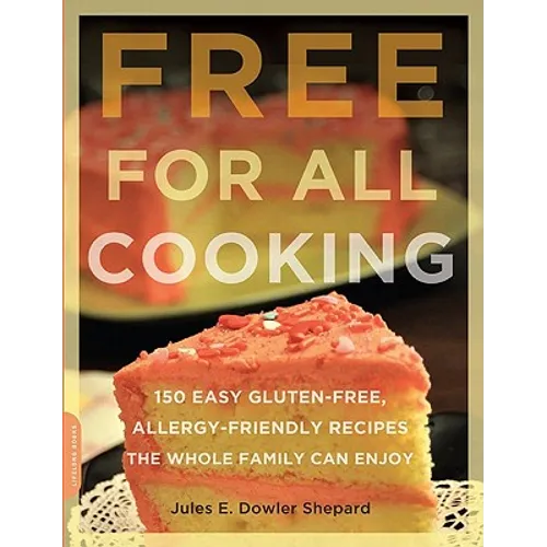 Free for All Cooking: 150 Easy Gluten-Free, Allergy-Friendly Recipes the Whole Family Can Enjoy - Paperback