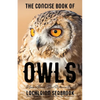 The Concise Book of Owls: A Guide to Nature's Most Mysterious Birds - Paperback