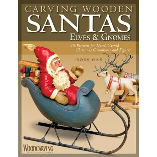 Carving Wooden Santas, Elves & Gnomes: 28 Patterns for Hand-Carved Christmas Ornaments & Figures - Paperback