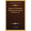 History Of Merchant Shipping And Ancient Commerce V2 - Paperback
